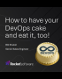 How to have your DevOps cake and eat it, too!